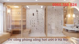 Thi công phòng xông hơi ướt ở Hà Nội